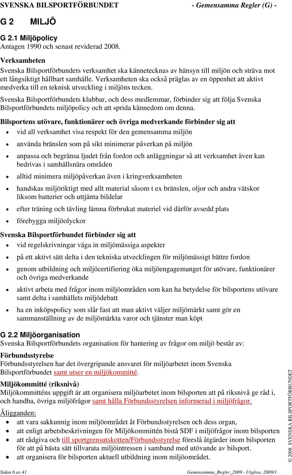 Verksamheten ska också präglas av en öppenhet att aktivt medverka till en teknisk utveckling i miljöns tecken.