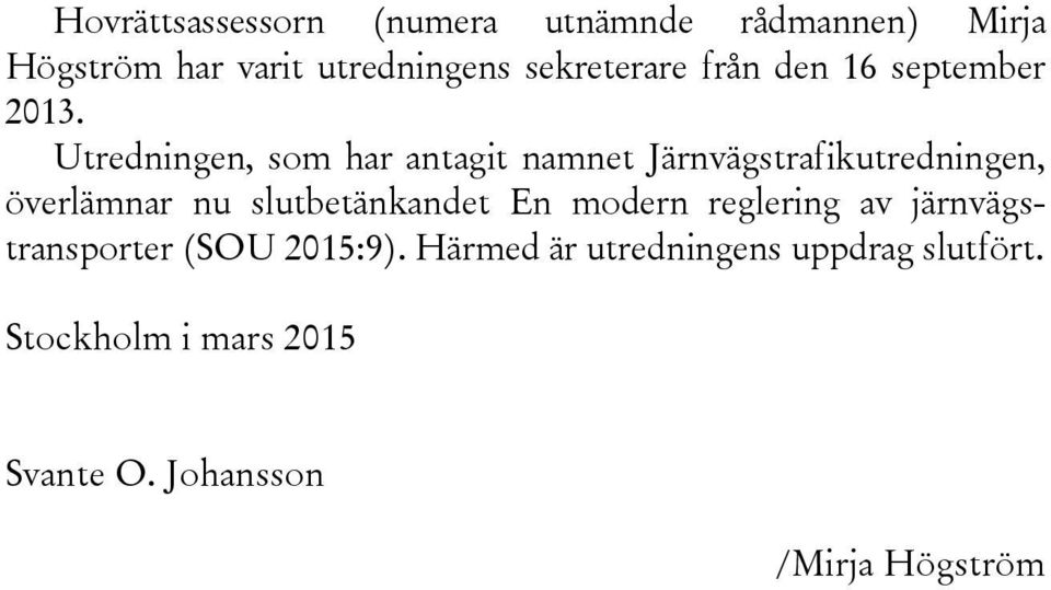 Utredningen, som har antagit namnet Järnvägstrafikutredningen, överlämnar nu slutbetänkandet