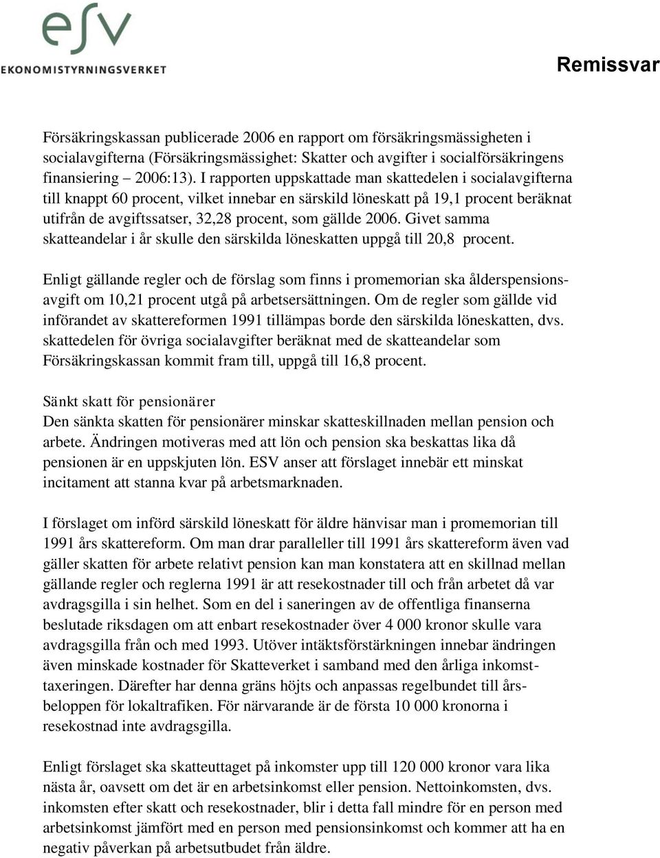 2006. Givet samma skatteandelar i år skulle den särskilda löneskatten uppgå till 20,8 procent.