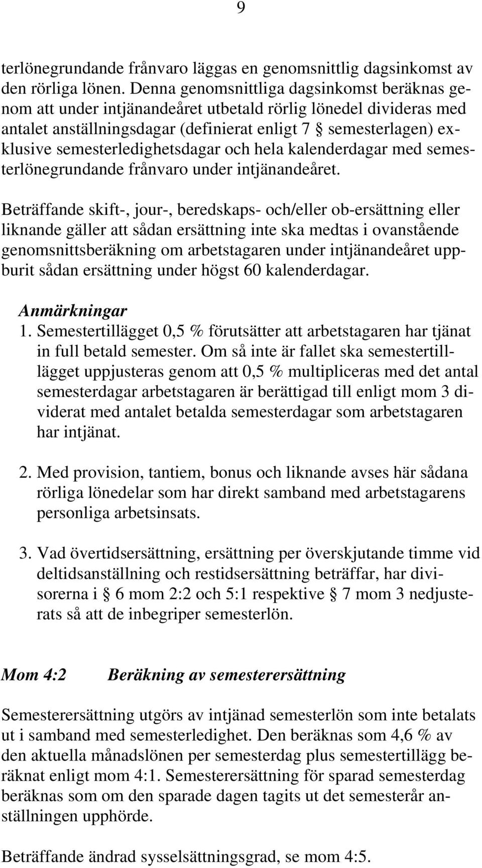 semesterledighetsdagar och hela kalenderdagar med semesterlönegrundande frånvaro under intjänandeåret.