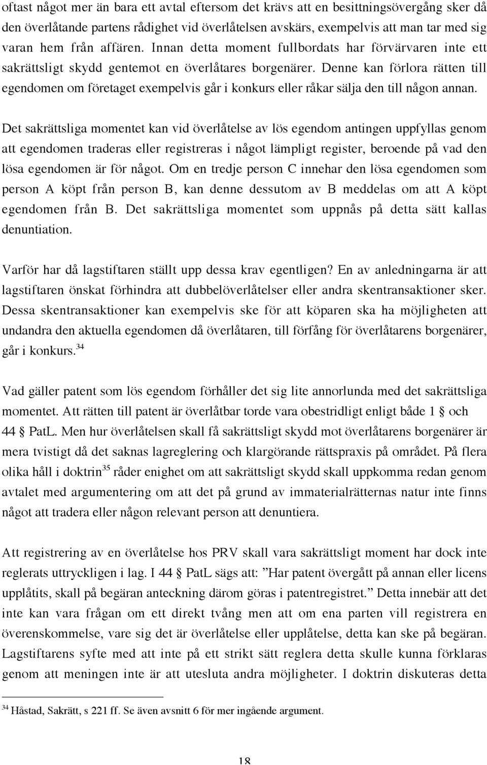 Denne kan förlora rätten till egendomen om företaget exempelvis går i konkurs eller råkar sälja den till någon annan.