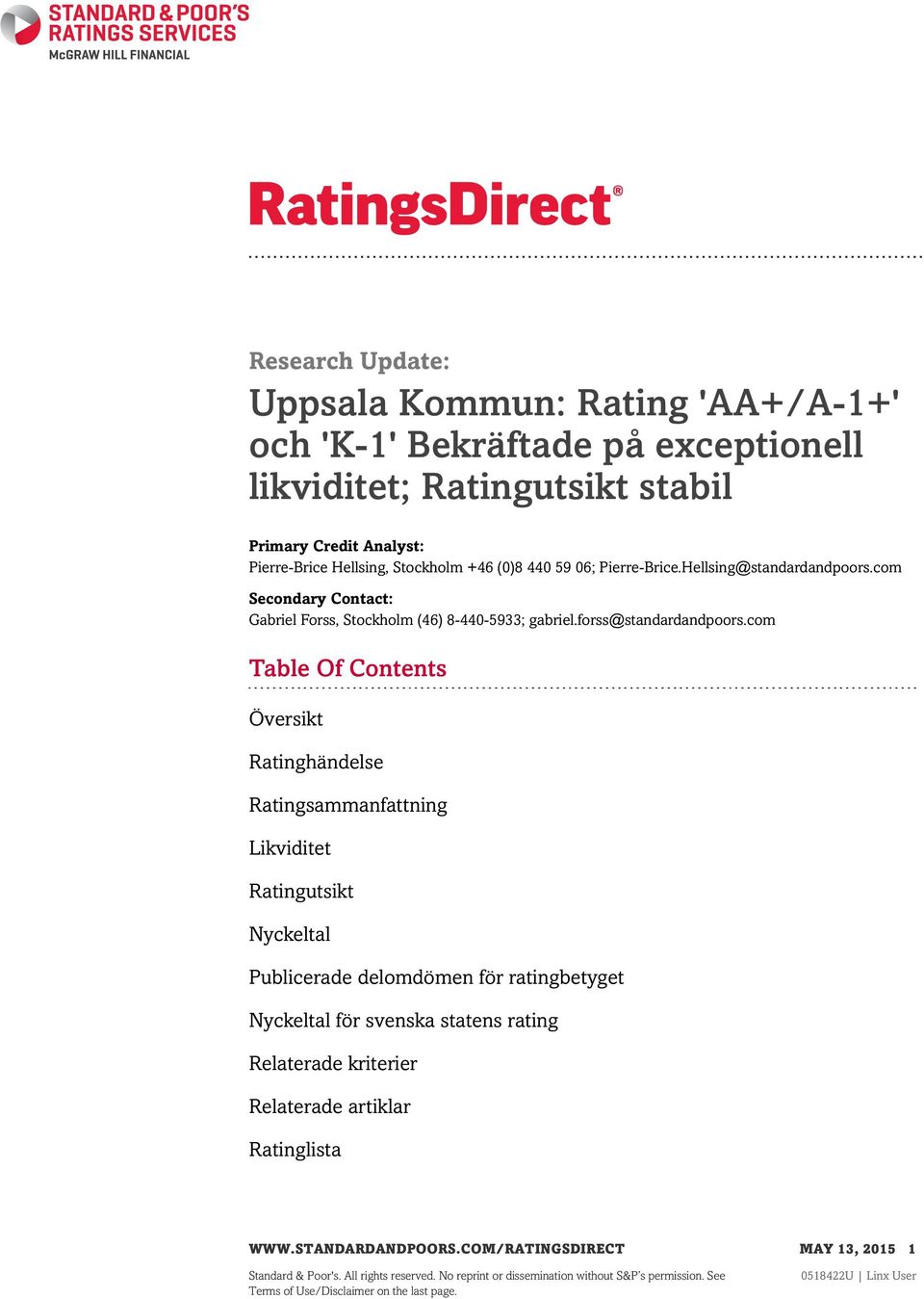 com Table Of Contents Översikt Ratinghändelse Ratingsammanfattning Likviditet Ratingutsikt Nyckeltal Publicerade delomdömen för ratingbetyget Nyckeltal för svenska statens rating