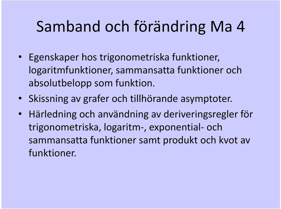 Skissning av grafer och tillhörande asymptoter.