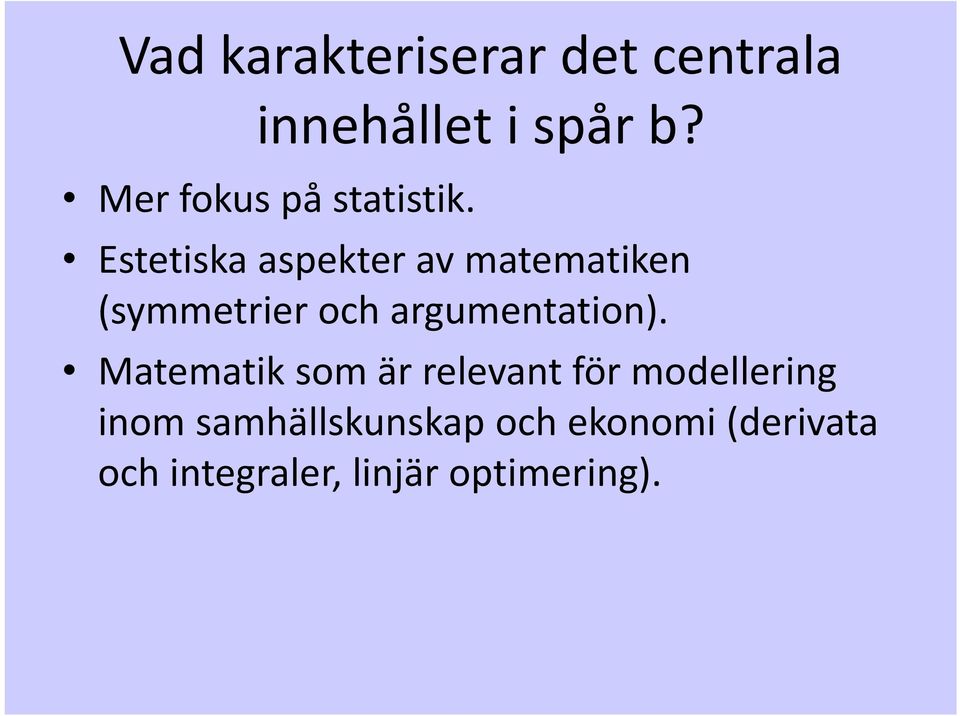 Estetiska aspekter av matematiken (symmetrier och argumentation).