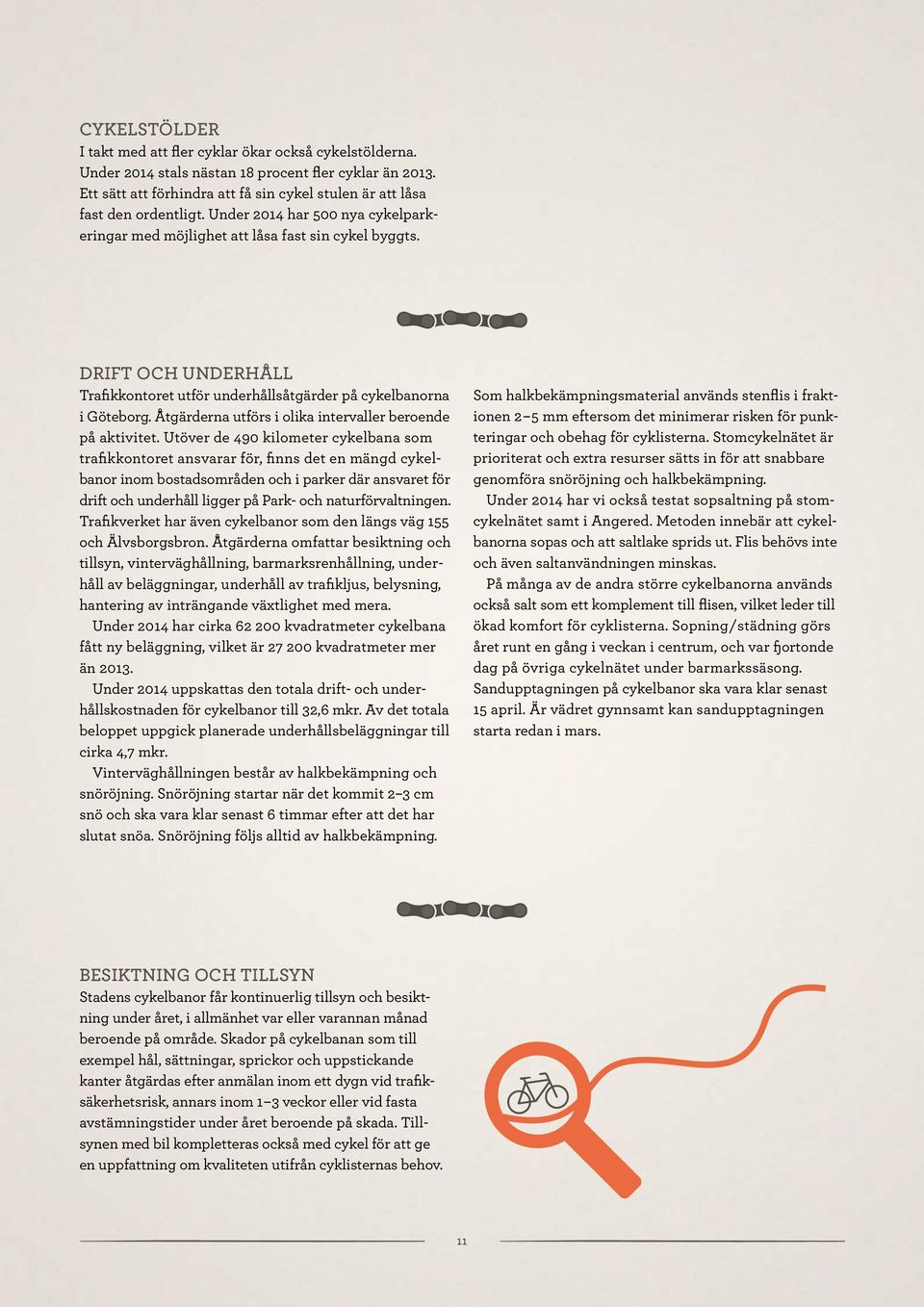DRIFT OCH UNDERHÅLL Trafikkontoret utför underhållsåtgärder på cykelbanorna i Göteborg. Åtgärderna utförs i olika intervaller beroende på aktivitet.