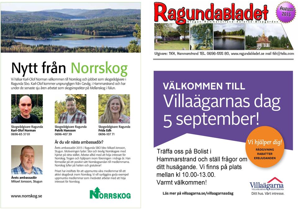 Karl-Olof kommer ursprungligen från Gevåg, i Hammarstrand och har under de senaste sju åren arbetat som skogsinspektor på Mellanskog i Falun.
