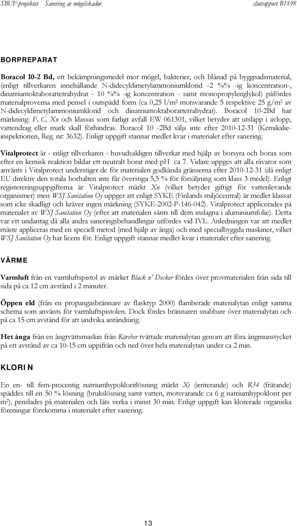 N-didecyldimetylammoniumklorid och dinatriumoktaborattetrahydrat).