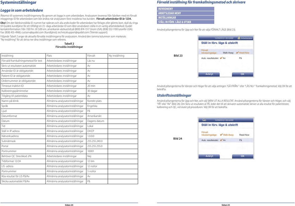 Om det fabriksinställda ID-numret har raderats och alla andra koder för arbetsledare har förlagts eller glömts bort, skall du ringa till Quidels kundtjänst för ett tillfälligt en (1) -dags