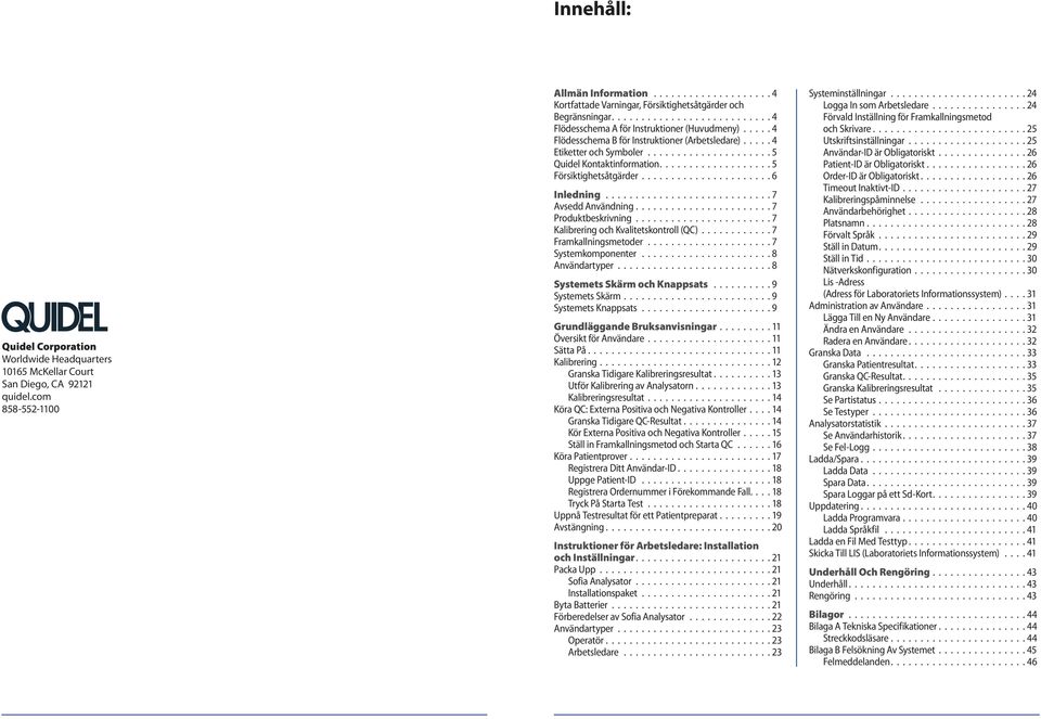 .... 4 Flödesschema B för Instruktioner (Arbetsledare).....4 Etiketter och Symboler..................... 5 Quidel Kontaktinformation................... 5 Försiktighetsåtgärder......................6 Inledning.