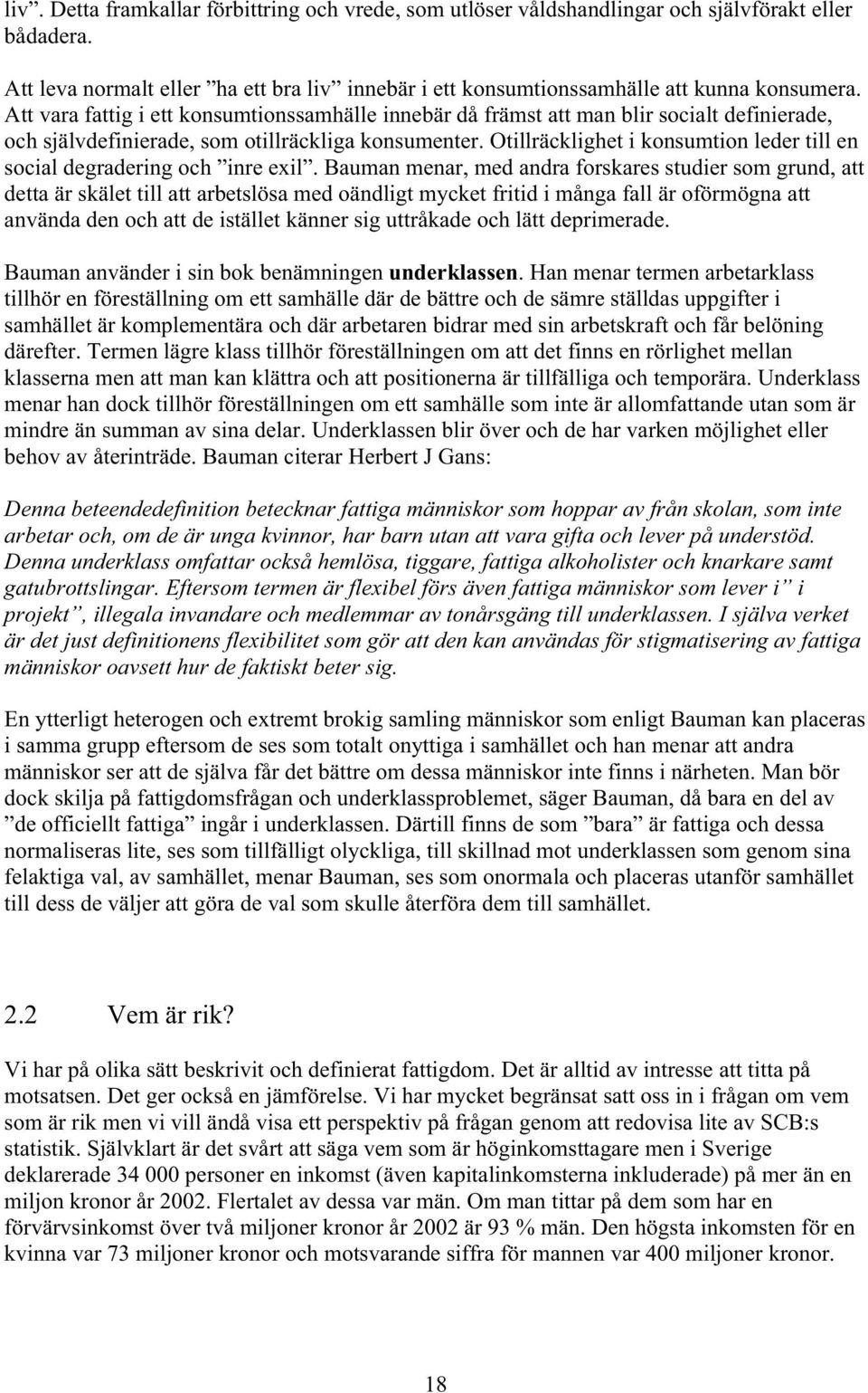 Otillräcklighet i konsumtion leder tillen social degradering och inre exil.