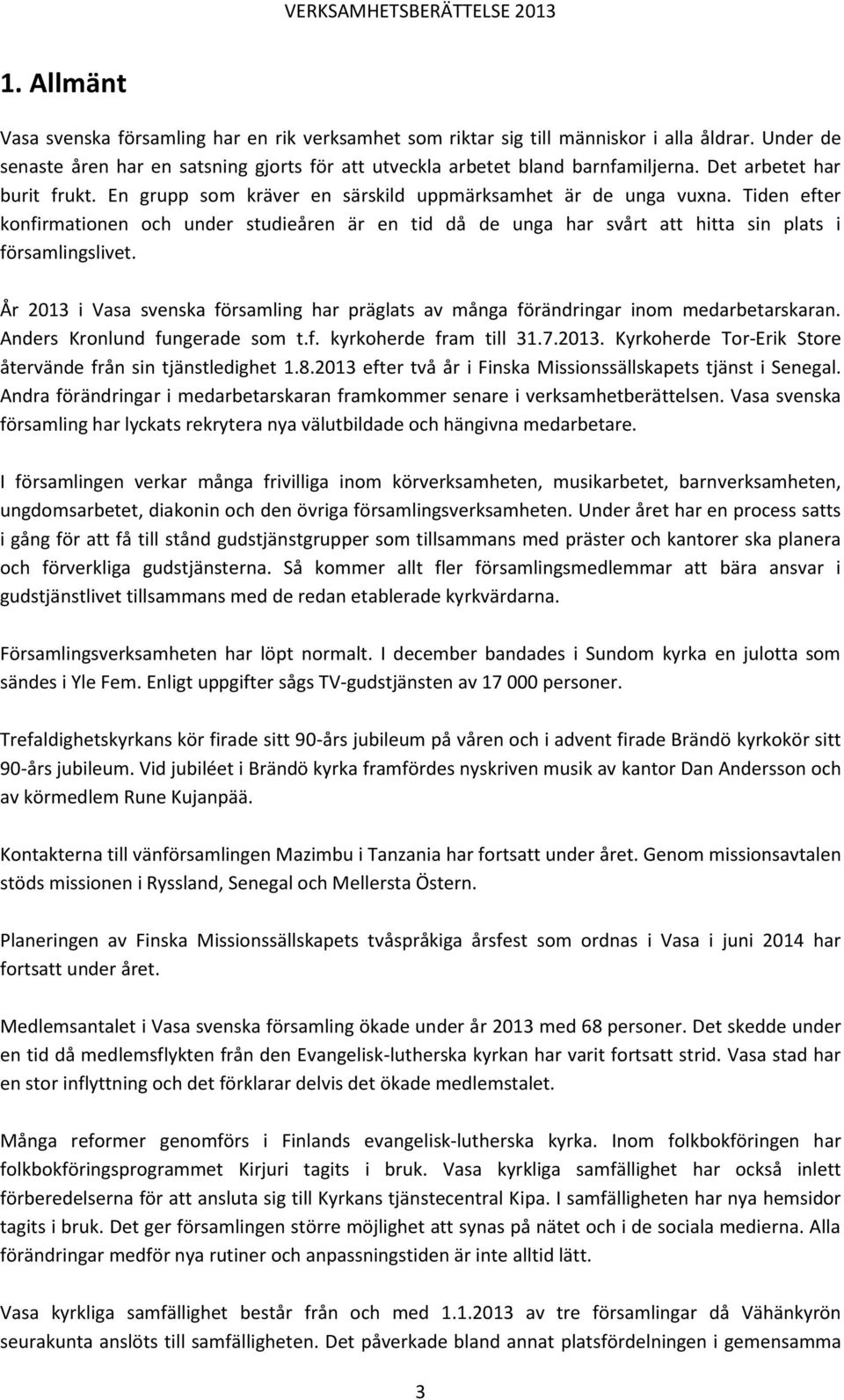 Tiden efter konfirmationen och under studieåren är en tid då de unga har svårt att hitta sin plats i församlingslivet.