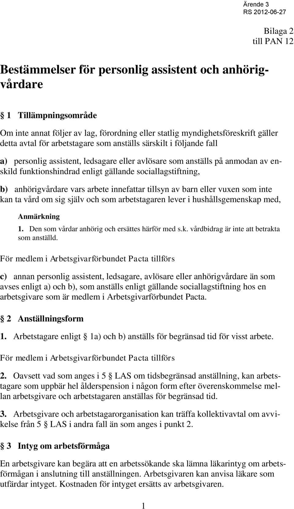 anhörigvårdare vars arbete innefattar tillsyn av barn eller vuxen som inte kan ta vård om sig själv och som arbetstagaren lever i hushållsgemenskap med, Anmärkning 1.