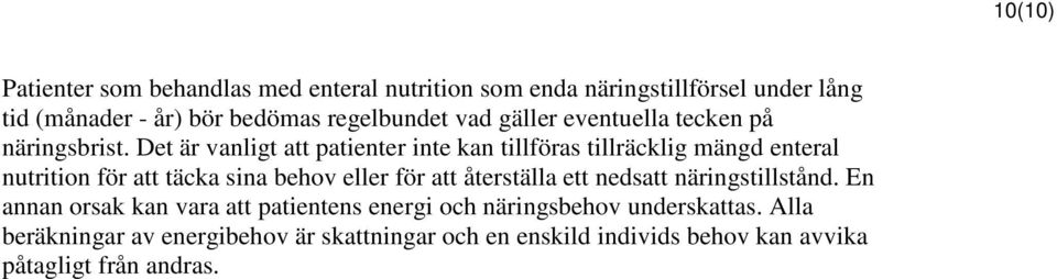 Det är vanligt att patienter inte kan tillföras tillräcklig mängd enteral nutrition för att täcka sina behov eller för att