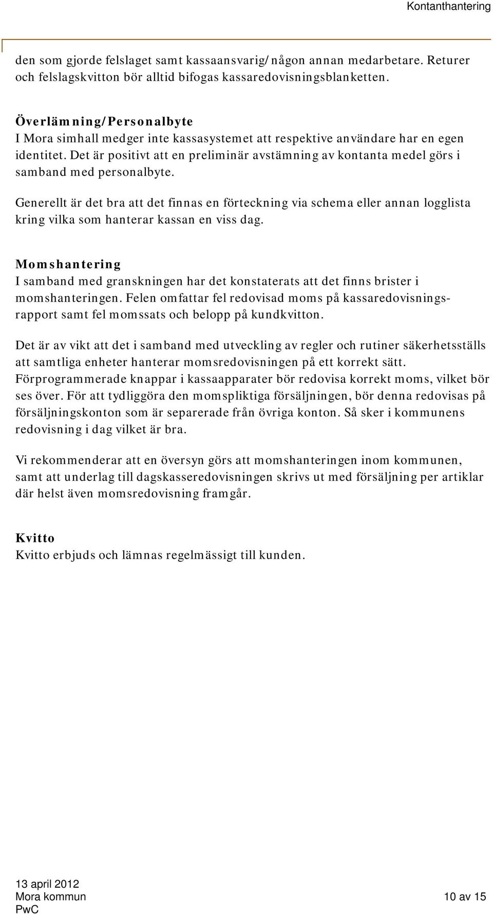 Det är positivt att en preliminär avstämning av kontanta medel görs i samband med personalbyte.
