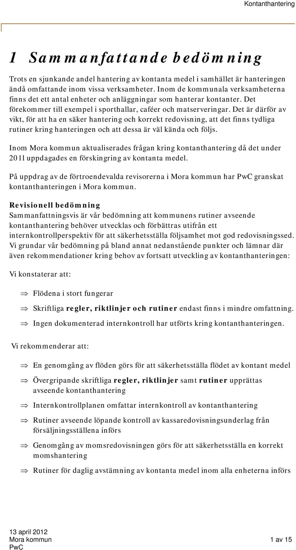 Det är därför av vikt, för att ha en säker hantering och korrekt redovisning, att det finns tydliga rutiner kring hanteringen och att dessa är väl kända och följs.