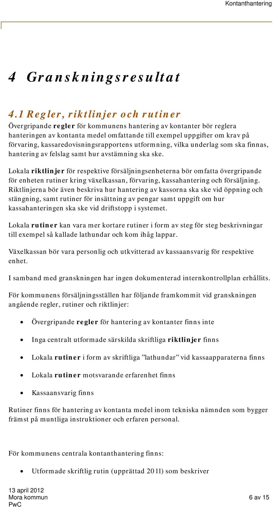 kassaredovisningsrapportens utformning, vilka underlag som ska finnas, hantering av felslag samt hur avstämning ska ske.