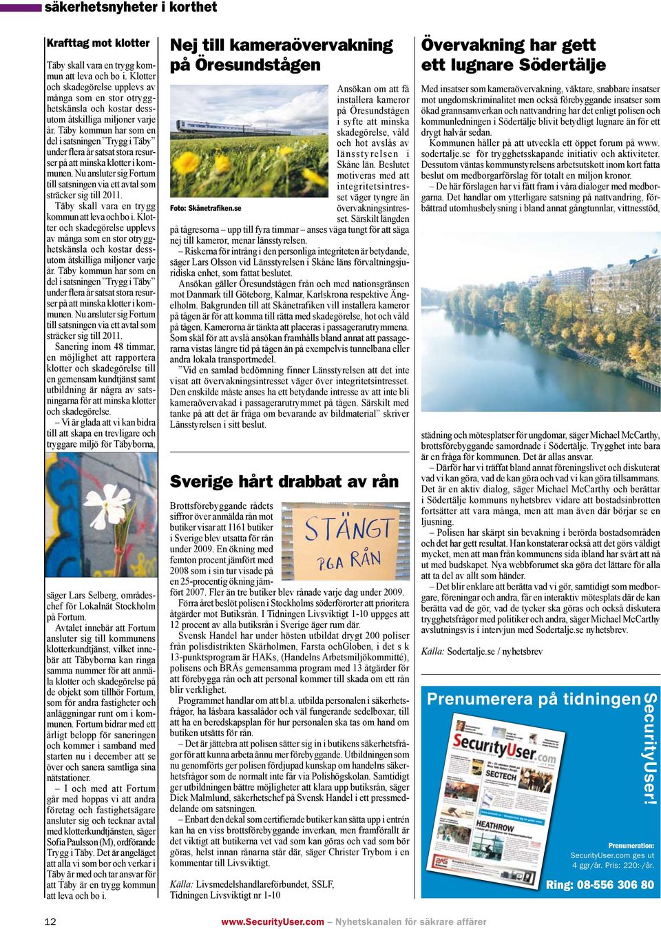Täby kou h so l i ssig Tygg i Täby u fl å ss so sus på isk klo i kou. Nu slu sig Fou ill ssig vi vl so säck sig ill 2011.