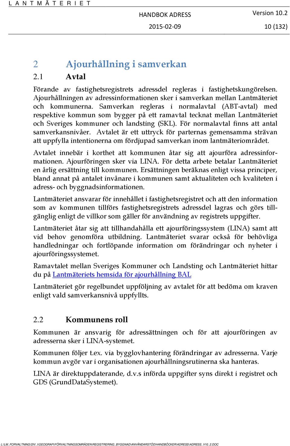 Samverkan regleras i normalavtal (ABT-avtal) med respektive kommun som bygger på ett ramavtal tecknat mellan Lantmäteriet och Sveriges kommuner och landsting (SKL).