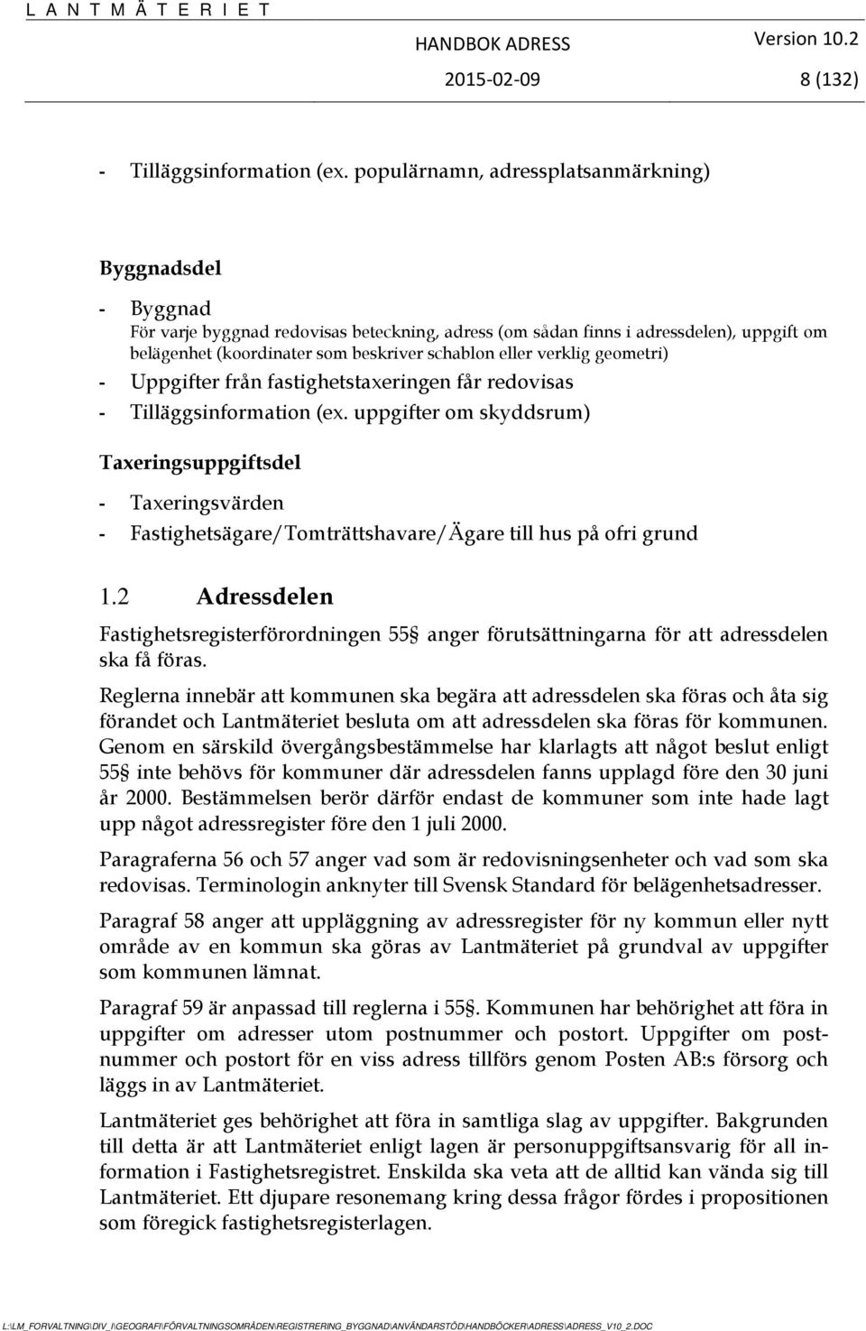 eller verklig geometri) - Uppgifter från fastighetstaxeringen får redovisas - Tilläggsinformation (ex.