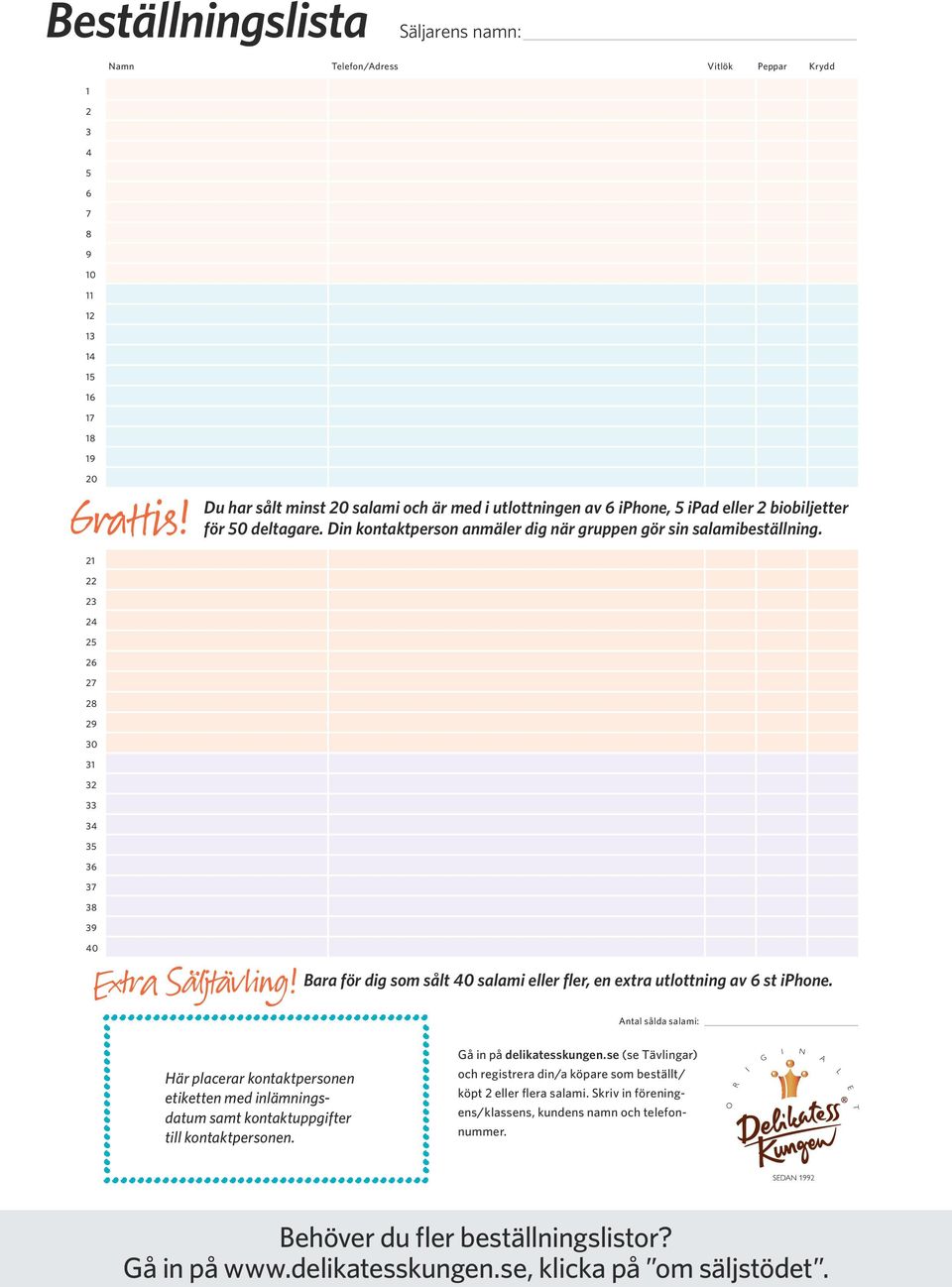 22 23 24 25 26 27 28 29 30 31 32 33 34 35 36 37 38 39 40... Extra Säljtävling!... Här placerar kontaktpersonen etiketten med inlämningsdatum samt kontaktuppgifter till kontaktpersonen.