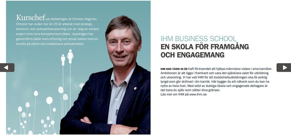 IHM BUSINESS SCHOOL EN SKOLA FÖR FRAMGÅNG OCH ENGAGEMANG IHM HAR I ÖVER 40 ÅR haft förtroendet att hjälpa människor vidare i sina karriärer.