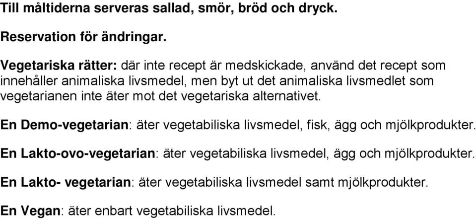 livsmedlet som vegetarianen inte äter mot det vegetariska alternativet.