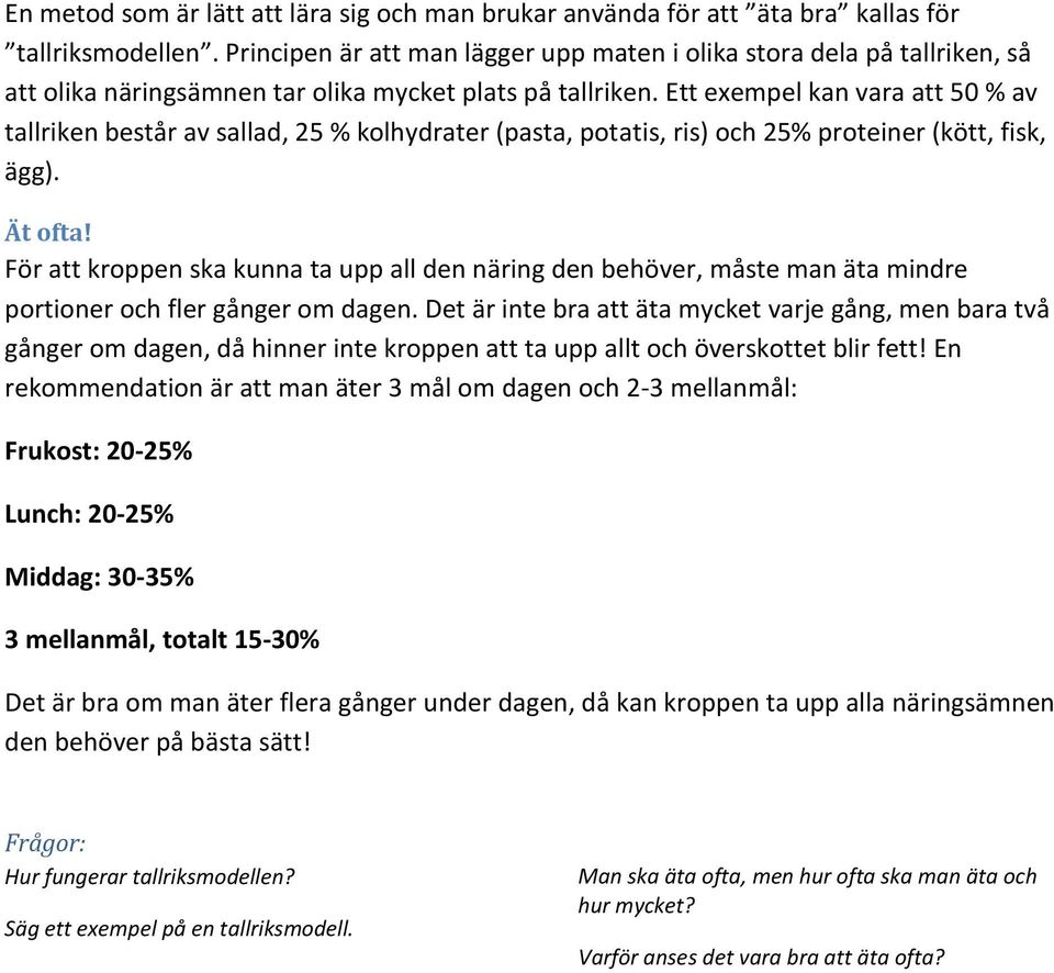 Ett exempel kan vara att 50 % av tallriken består av sallad, 25 % kolhydrater (pasta, potatis, ris) och 25% proteiner (kött, fisk, ägg). Ät ofta!