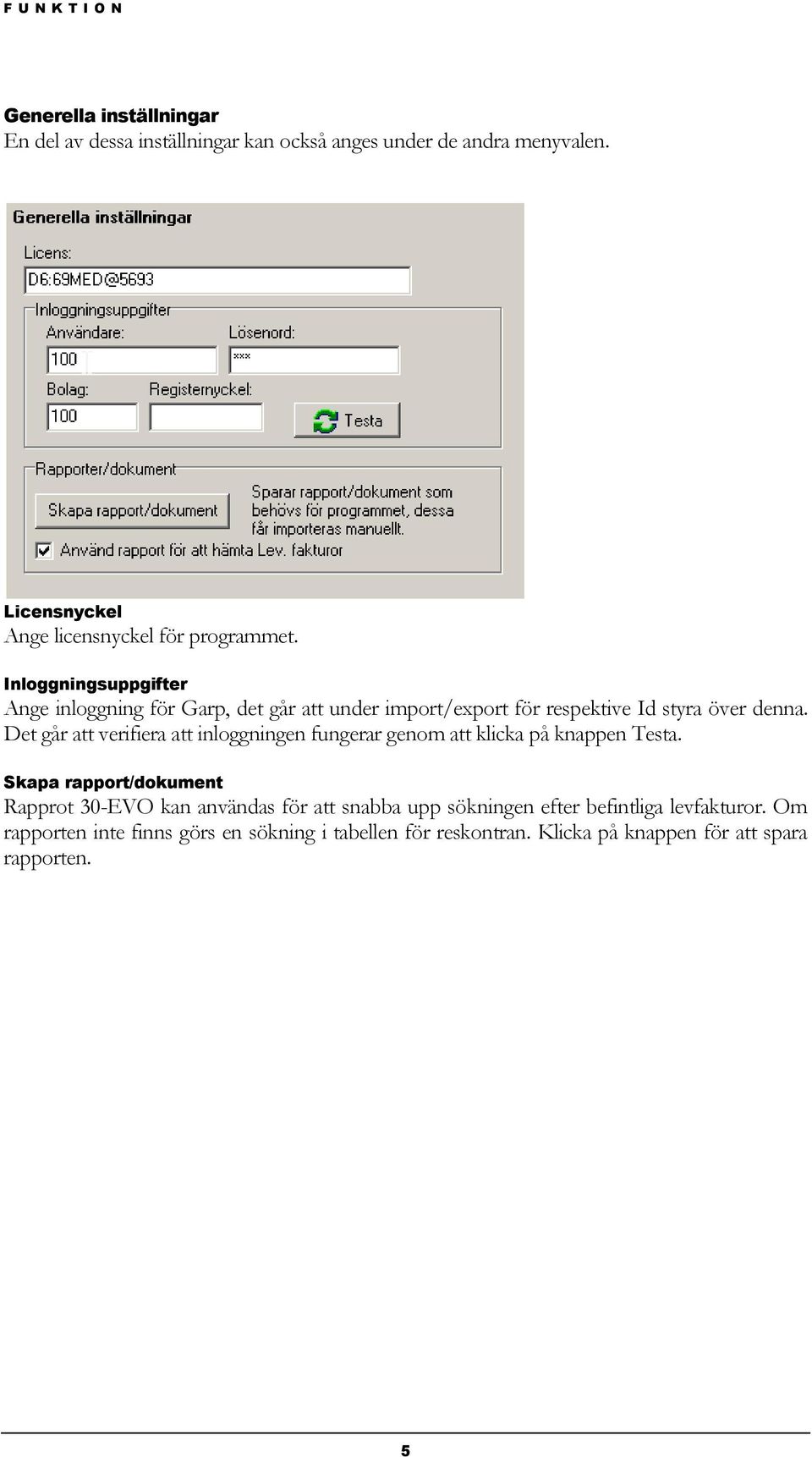 Inloggningsuppgifter Ange inloggning för Garp, det går att under import/export för respektive Id styra över denna.