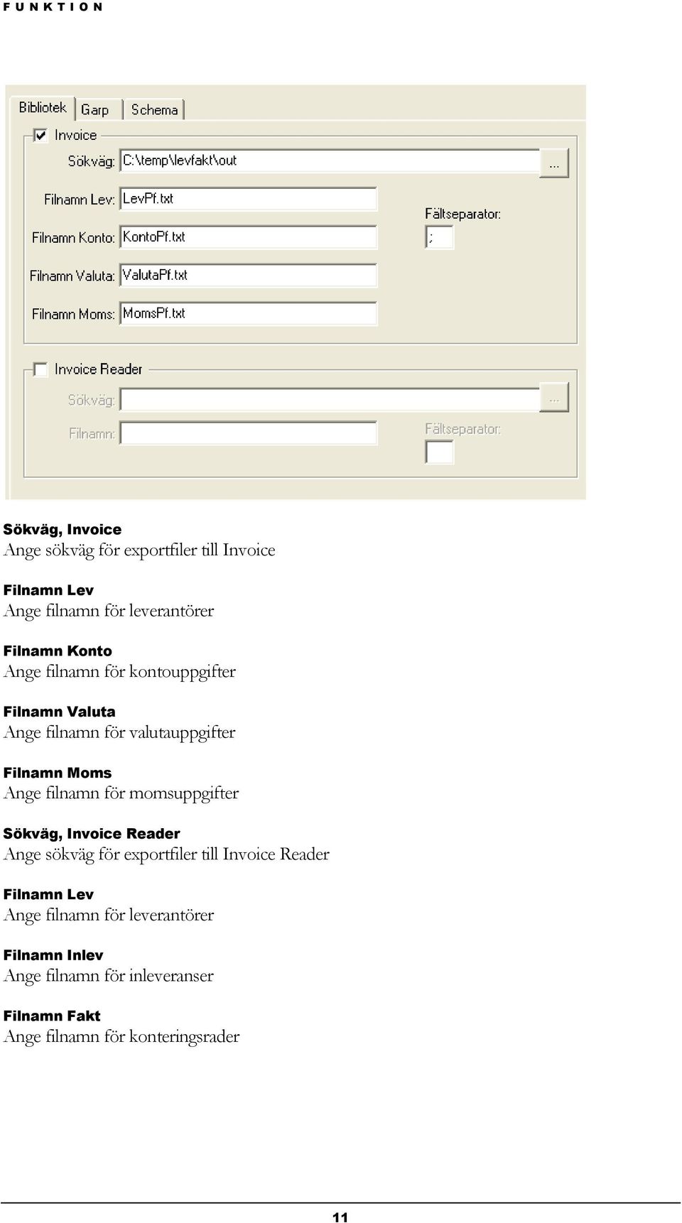 filnamn för momsuppgifter Sökväg, Invoice Reader Ange sökväg för exportfiler till Invoice Reader Filnamn Lev Ange
