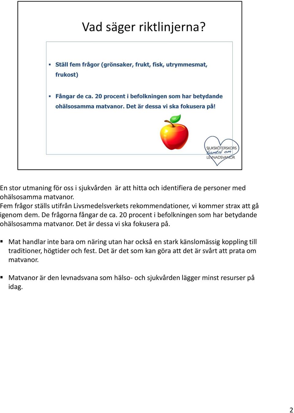 20 procent i befolkningen som har betydande ohälsosamma matvanor. Det är dessa vi ska fokusera på.