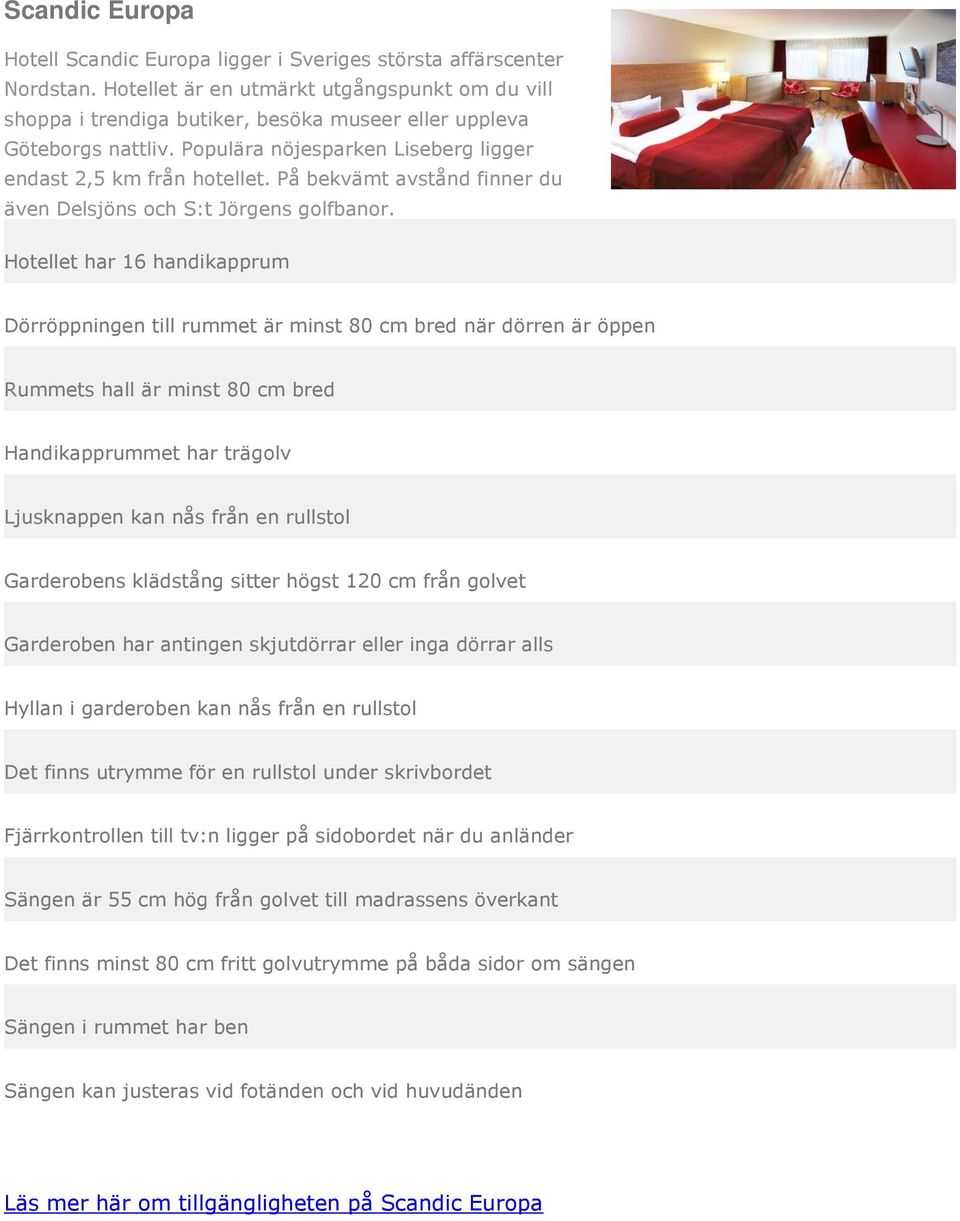 nattliv. Populära nöjesparken Liseberg ligger endast 2,5 km från hotellet.
