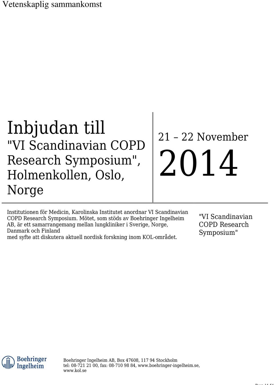Mötet, som stöds av Boehringer Ingelheim AB, är ett samarrangemang mellan lungkliniker i Sverige, Norge, Danmark
