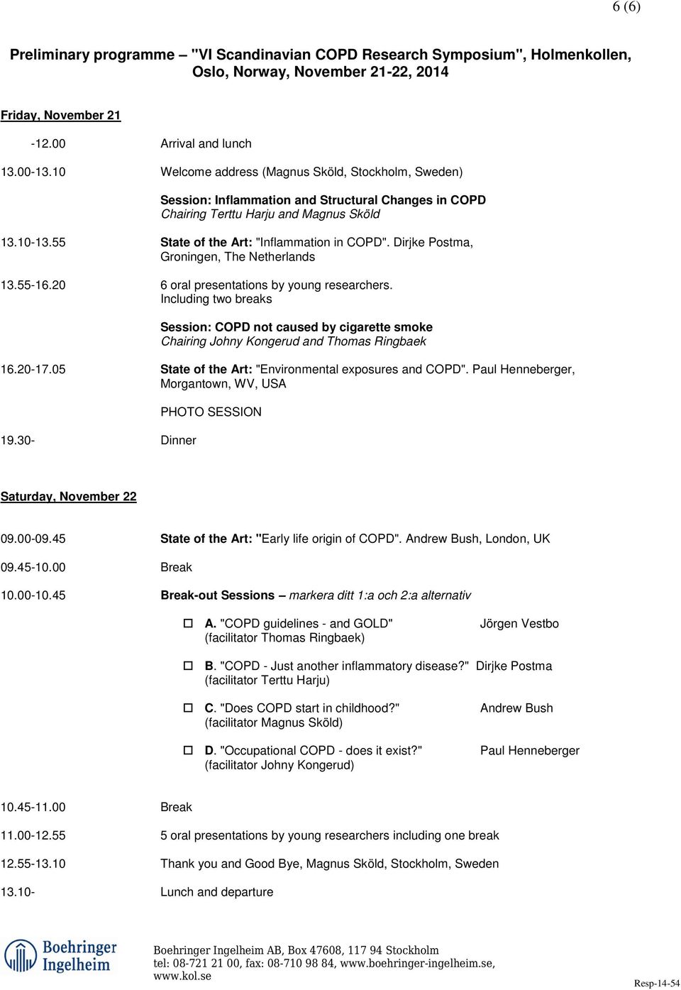 Dirjke Postma, Groningen, The Netherlands 13.55-16.20 6 oral presentations by young researchers.