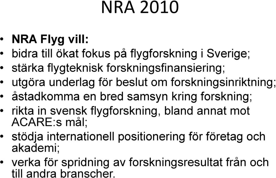 kring forskning; rikta in svensk flygforskning, bland annat mot ACARE:s mål; stödja internationell