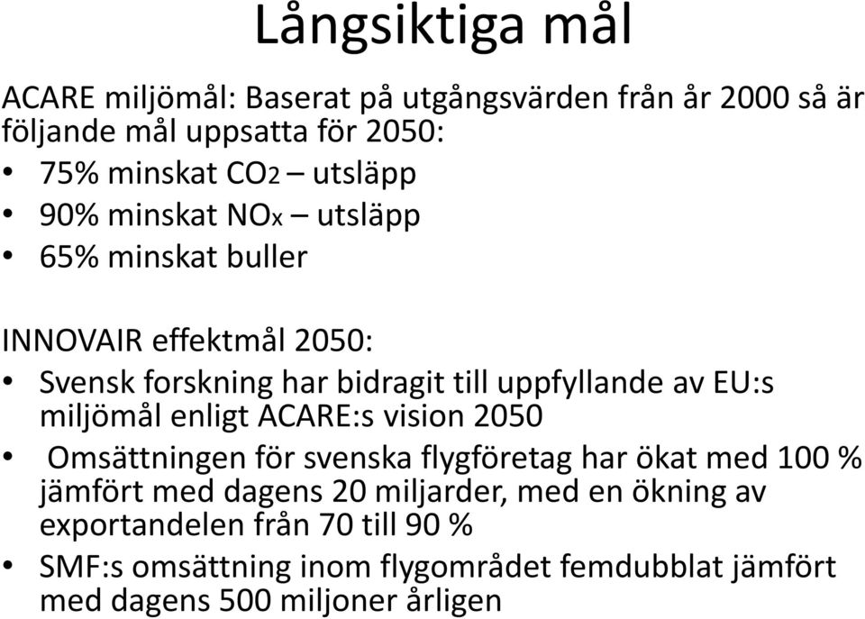 EU:s miljömål enligt ACARE:s vision 2050 Omsättningen för svenska flygföretag har ökat med 100 % jämfört med dagens 20