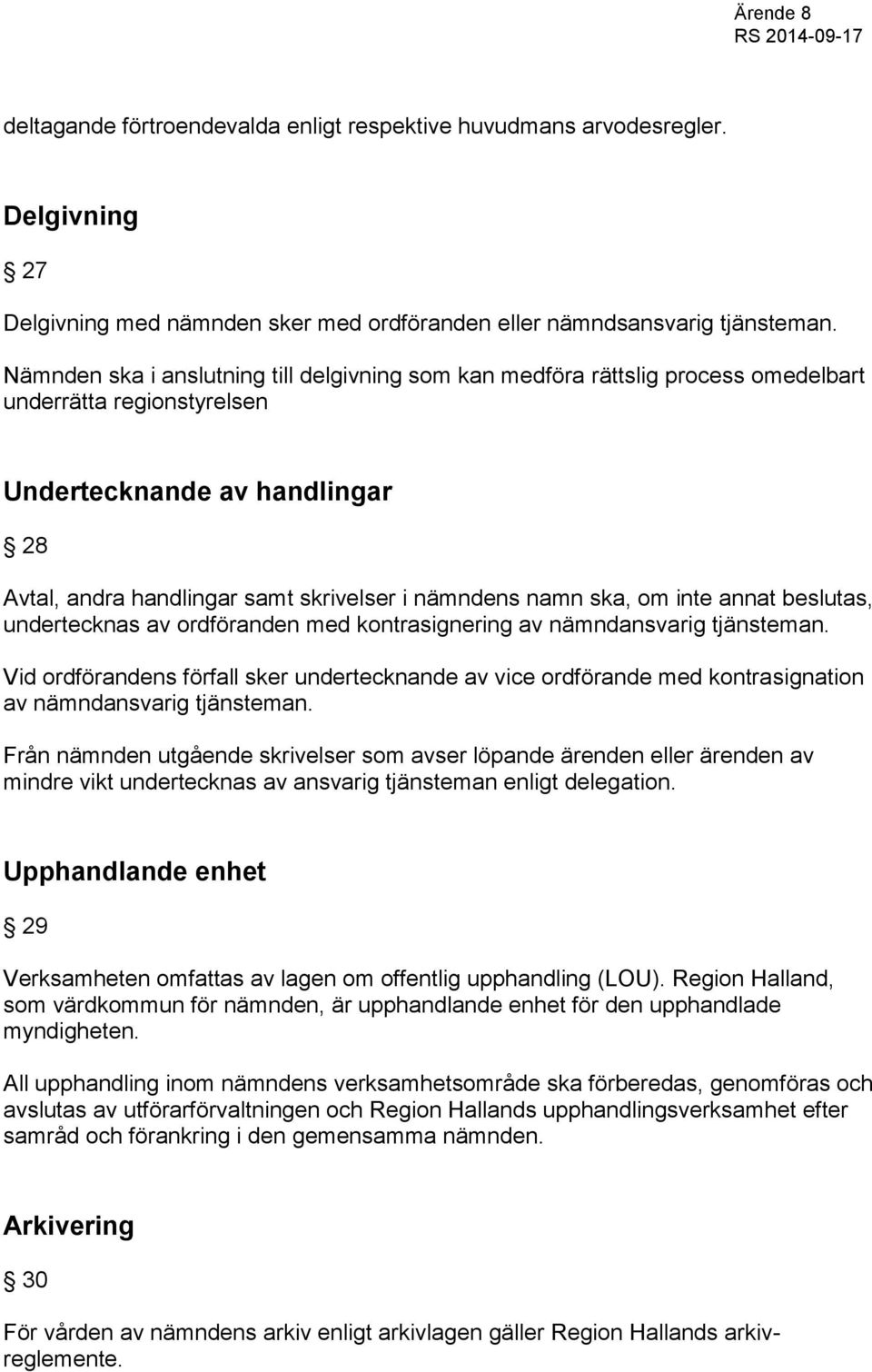 ska, om inte annat beslutas, undertecknas av ordföranden med kontrasignering av nämndansvarig tjänsteman.