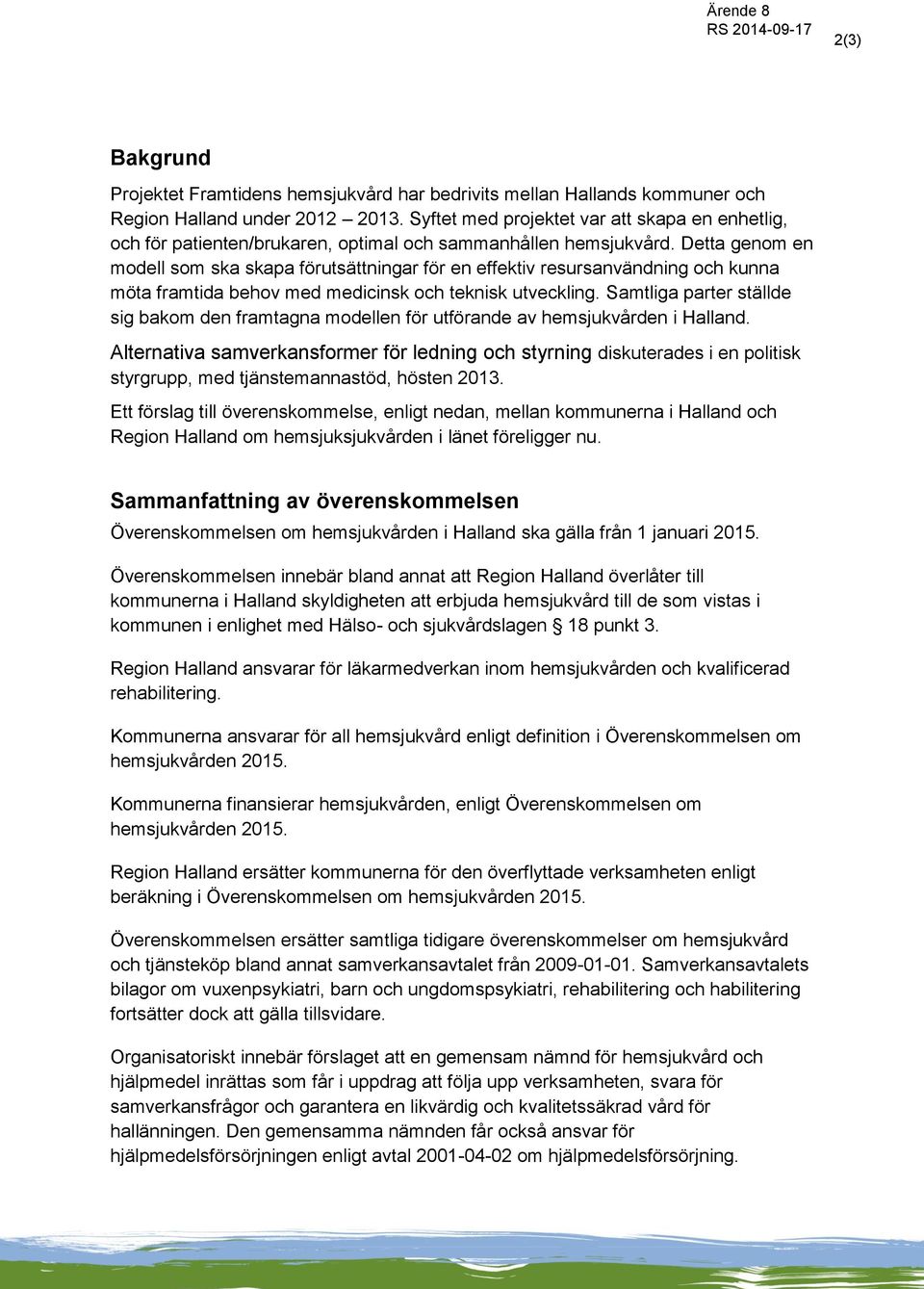 Detta genom en modell som ska skapa förutsättningar för en effektiv resursanvändning och kunna möta framtida behov med medicinsk och teknisk utveckling.