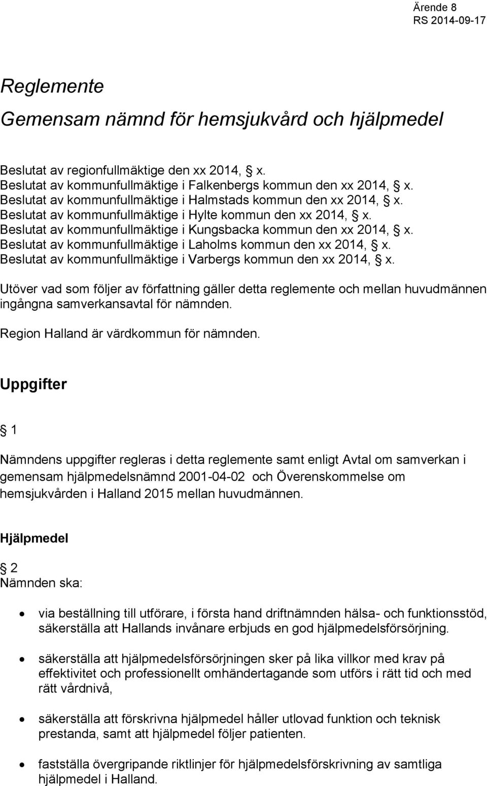 Beslutat av kommunfullmäktige i Laholms kommun den xx 2014, x. Beslutat av kommunfullmäktige i Varbergs kommun den xx 2014, x.