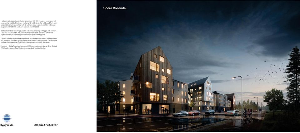 Södra Rosendal är en viktig pusselbit i stadens utveckling och ligger mitt emellan Uppsalas två universitet.