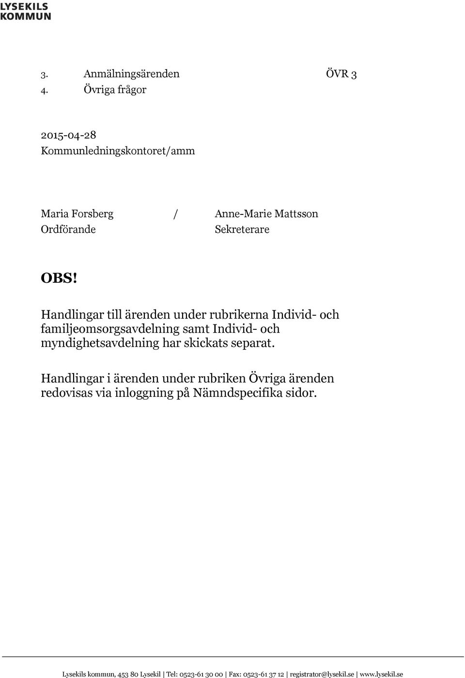 Handlingar till ärenden under rubrikerna Individ- och familjeomsorgsavdelning samt Individ- och myndighetsavdelning har