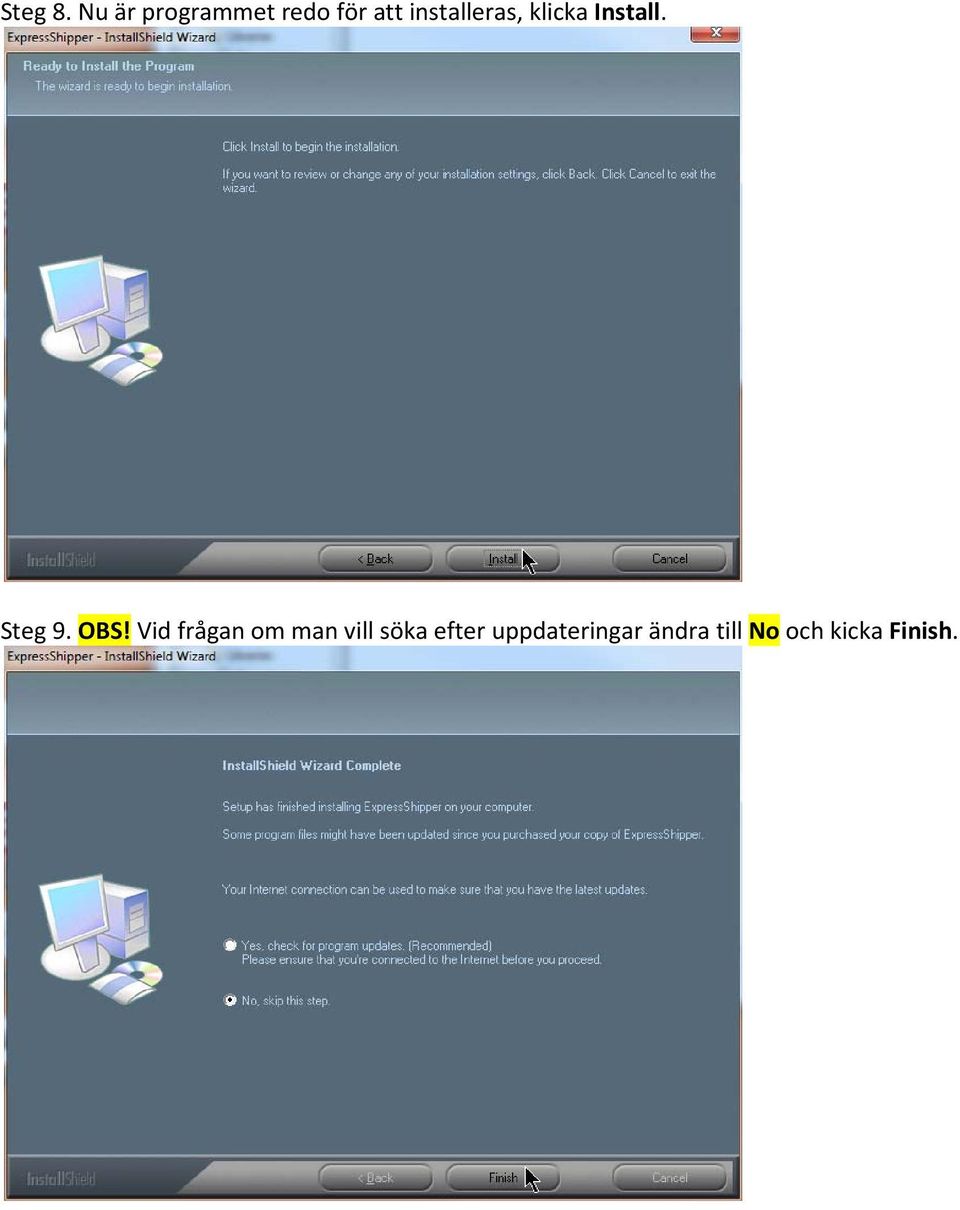installeras, klicka Install. Steg 9.