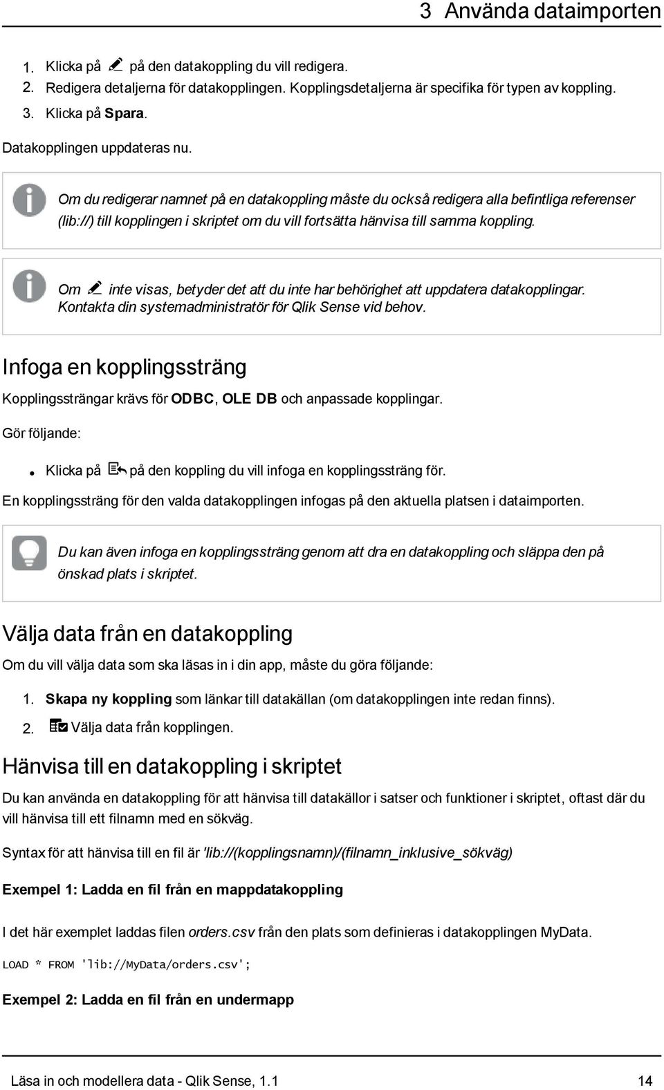 Om du redigerar namnet på en datakoppling måste du också redigera alla befintliga referenser (lib://) till kopplingen i skriptet om du vill fortsätta hänvisa till samma koppling.
