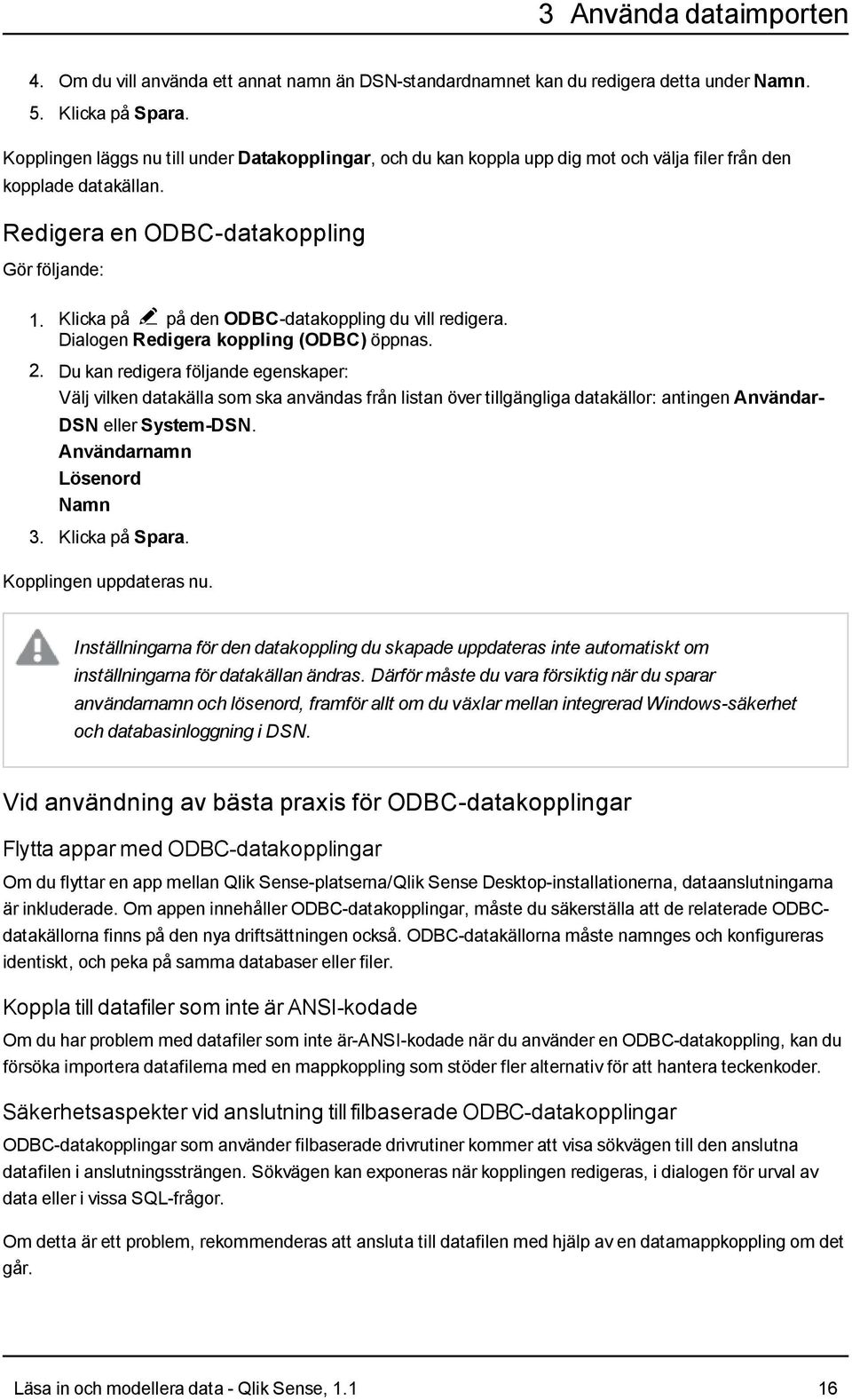 Klicka på @ på den ODBC-datakoppling du vill redigera. Dialogen Redigera koppling (ODBC) öppnas. 2.
