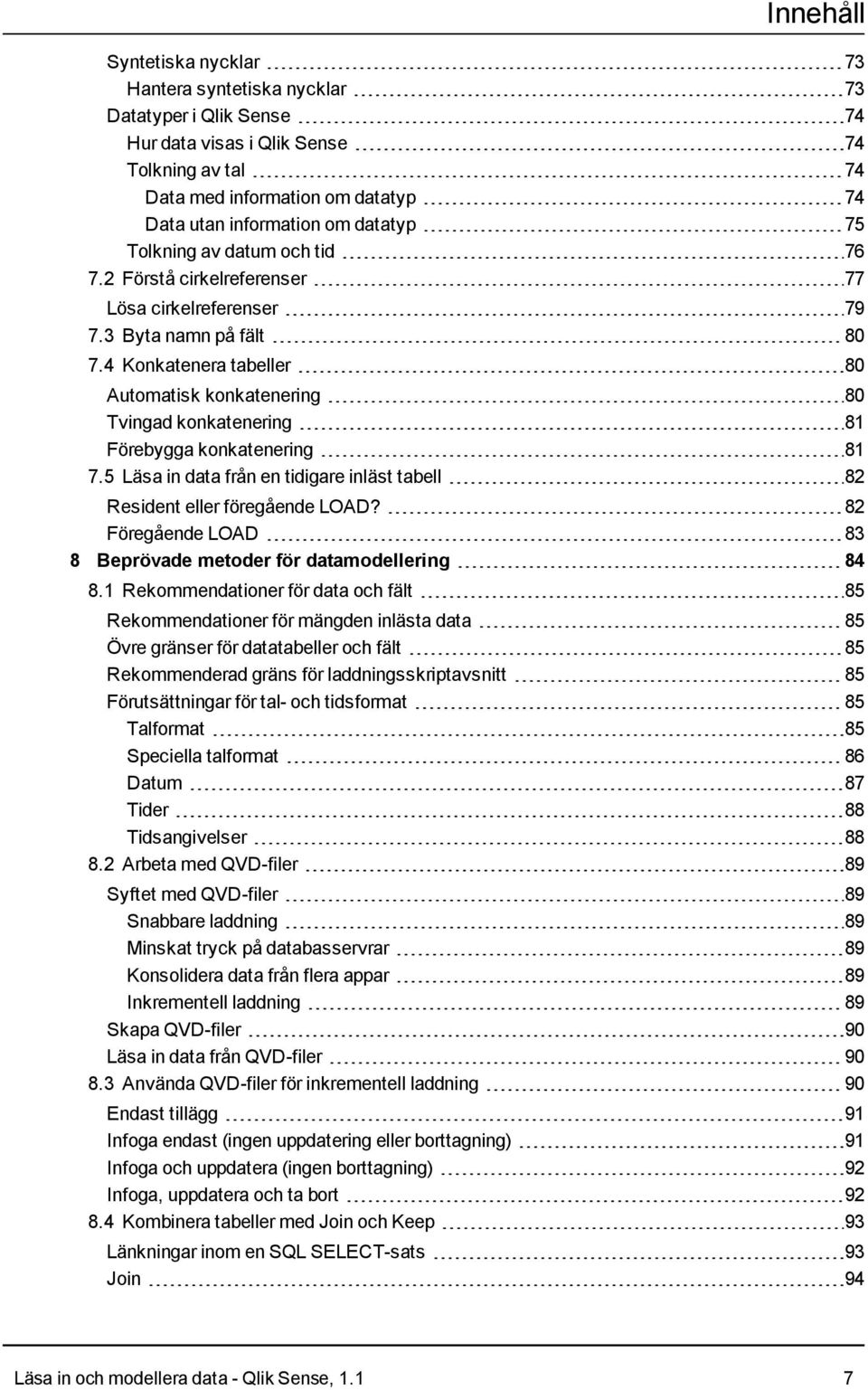 4 Konkatenera tabeller 80 Automatisk konkatenering 80 Tvingad konkatenering 81 Förebygga konkatenering 81 7.5 Läsa in data från en tidigare inläst tabell 82 Resident eller föregående LOAD?
