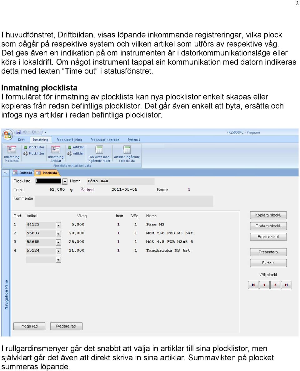 Om något instrument tappat sin kommunikation med datorn indikeras detta med texten Time out i statusfönstret.