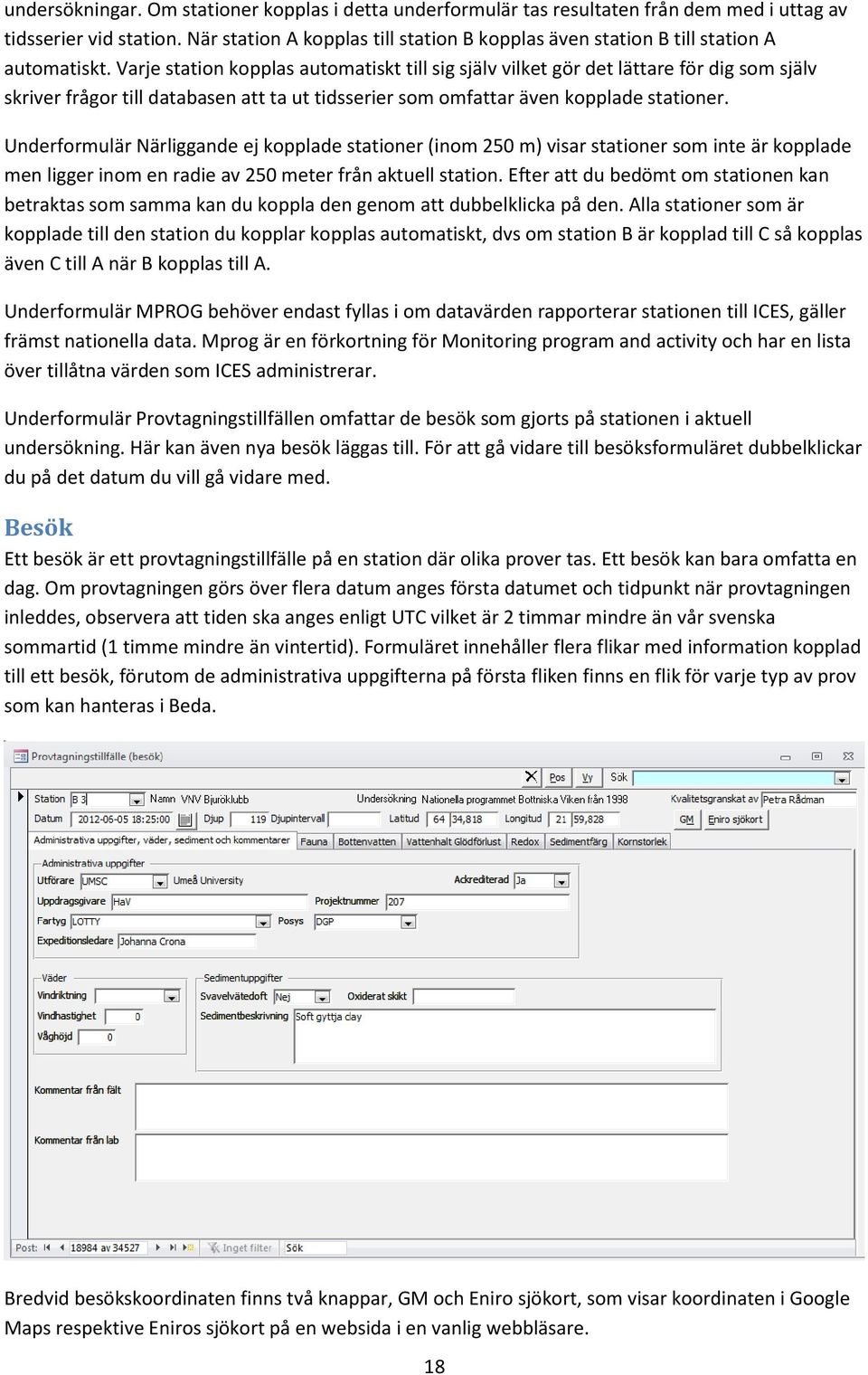 Varje station kopplas automatiskt till sig själv vilket gör det lättare för dig som själv skriver frågor till databasen att ta ut tidsserier som omfattar även kopplade stationer.