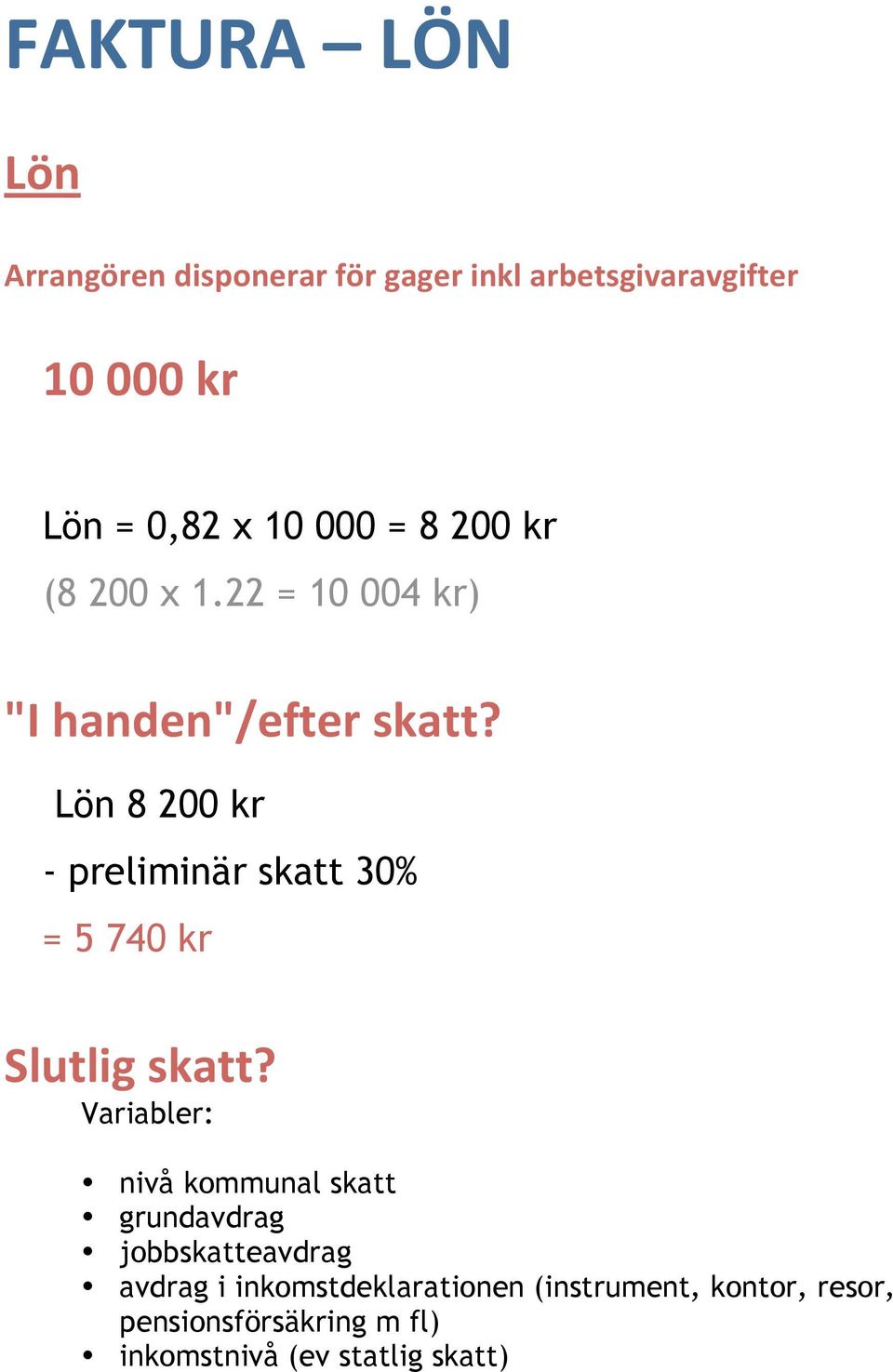 '48/;;c' Lön 8 200 kr - preliminär skatt 30% = 5 740 kr D9E;930'48/;;C' Variabler: nivå kommunal