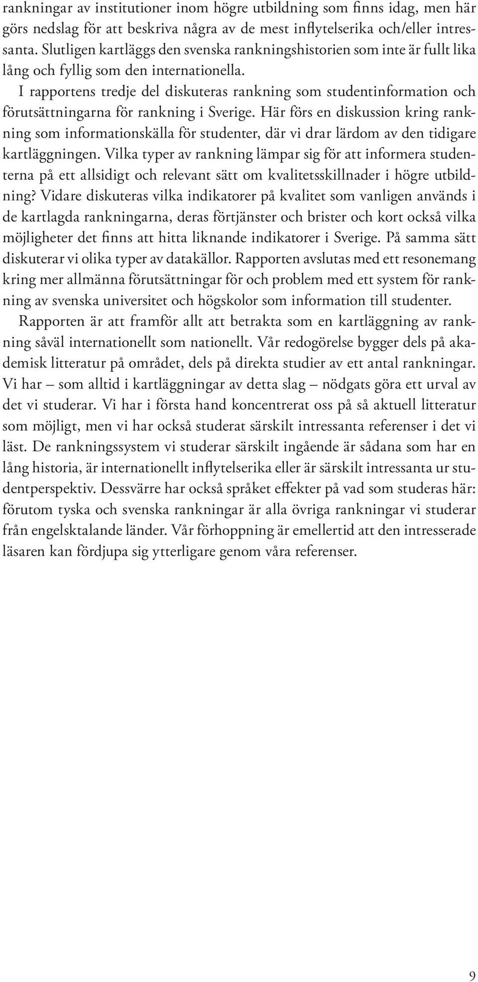 I rapportens tredje del diskuteras rankning som studentinformation och förutsättningarna för rankning i Sverige.