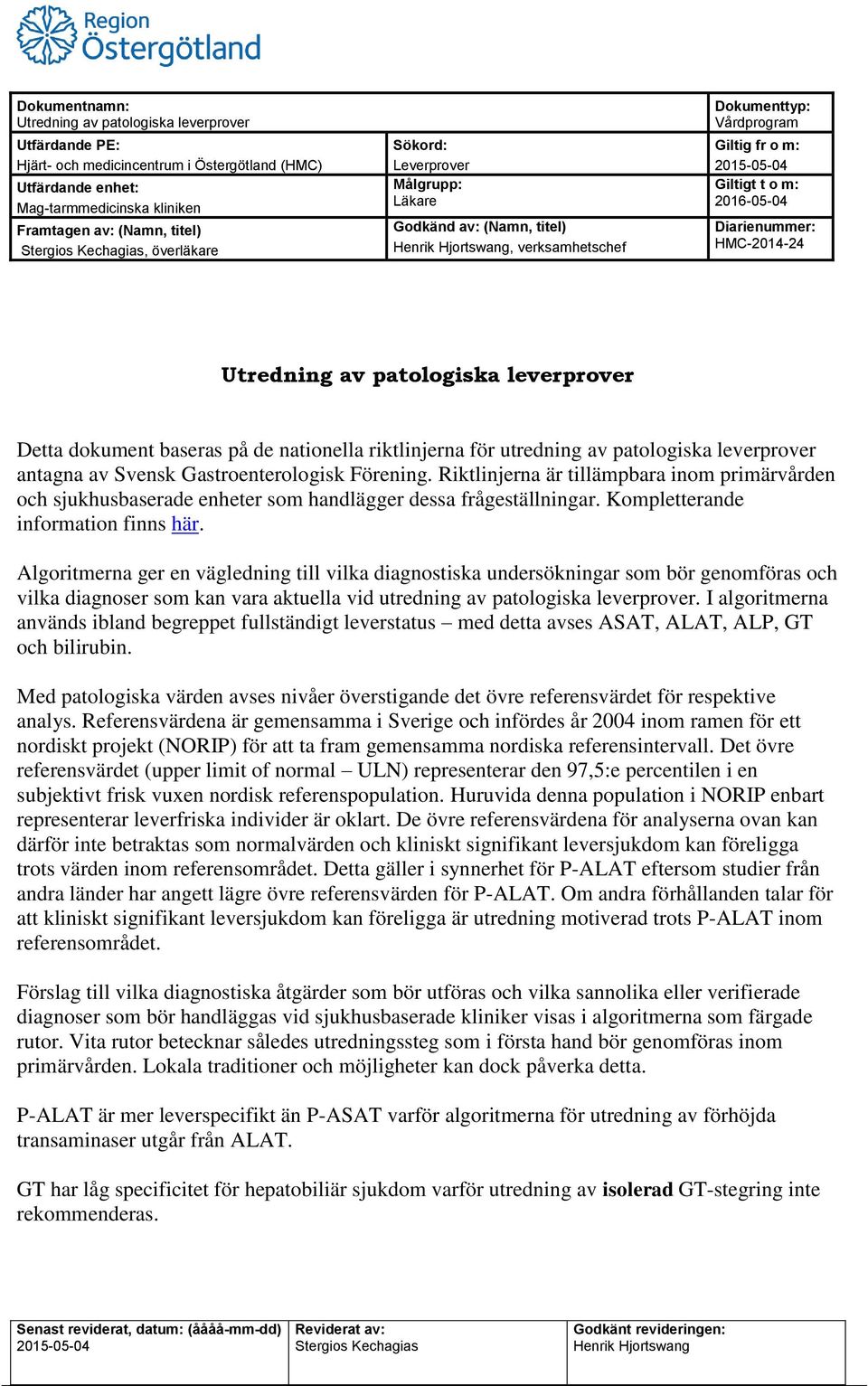 Algoritmerna ger en vägledning till vilka diagnostiska undersökningar som bör genomföras och vilka diagnoser som kan vara aktuella vid utredning av patologiska leverprover.