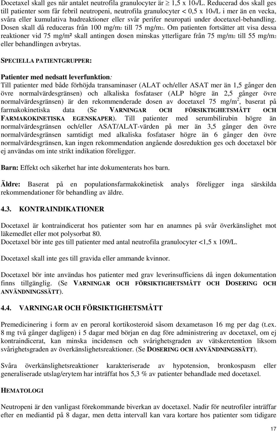 docetaxel-behandling. Dosen skall då reduceras från 100 mg/m2 till 75 mg/m2.